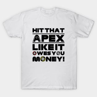 Hit That Apex Like It Owes You Money! F1 Quote Design T-Shirt